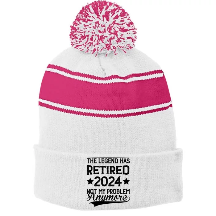 Legend Has Retired 2024 Not My Problem Anymore Stripe Pom Pom Beanie