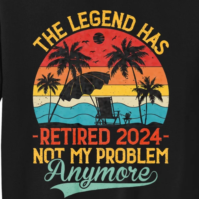 Legend Has Retired 2024 Not My Problem Anymore Sweatshirt