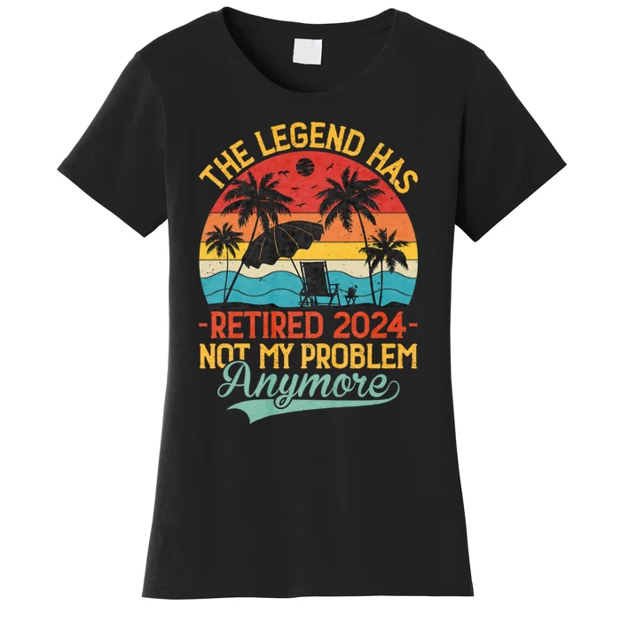 Legend Has Retired 2024 Not My Problem Anymore Women's T-Shirt