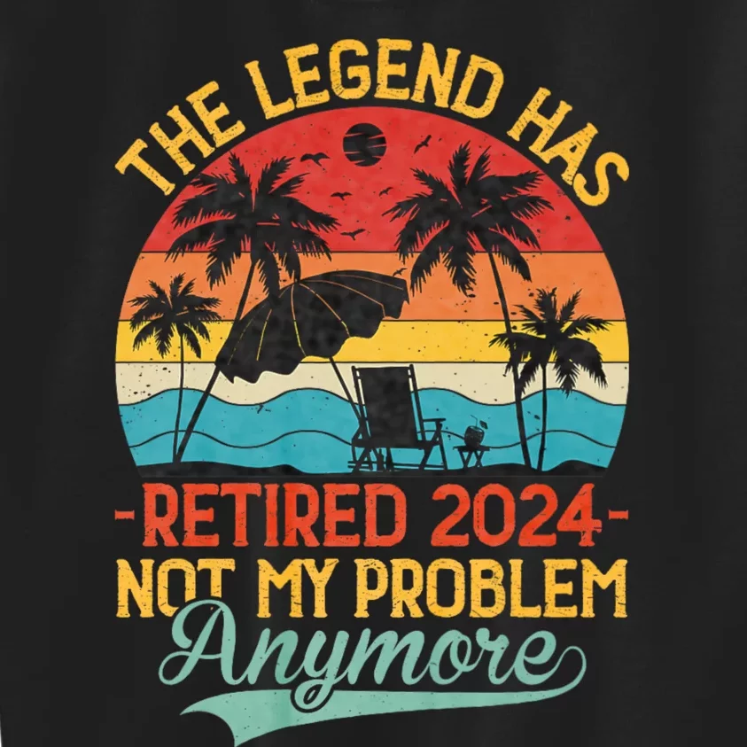 Legend Has Retired 2024 Not My Problem Anymore Kids Sweatshirt