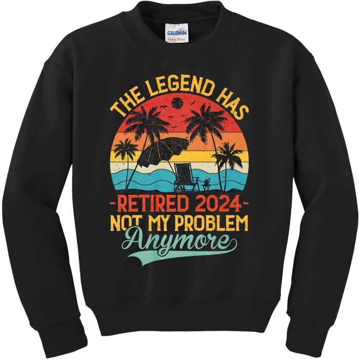 Legend Has Retired 2024 Not My Problem Anymore Kids Sweatshirt