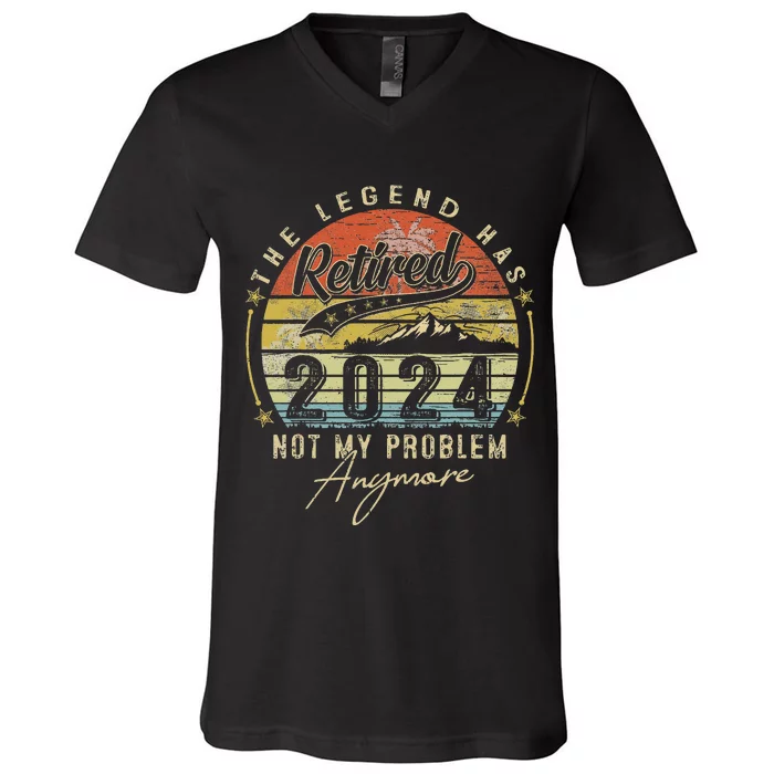 Legend Has Retired 2024 Not My Problem Anymore V-Neck T-Shirt