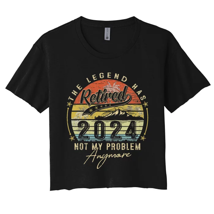 Legend Has Retired 2024 Not My Problem Anymore Women's Crop Top Tee