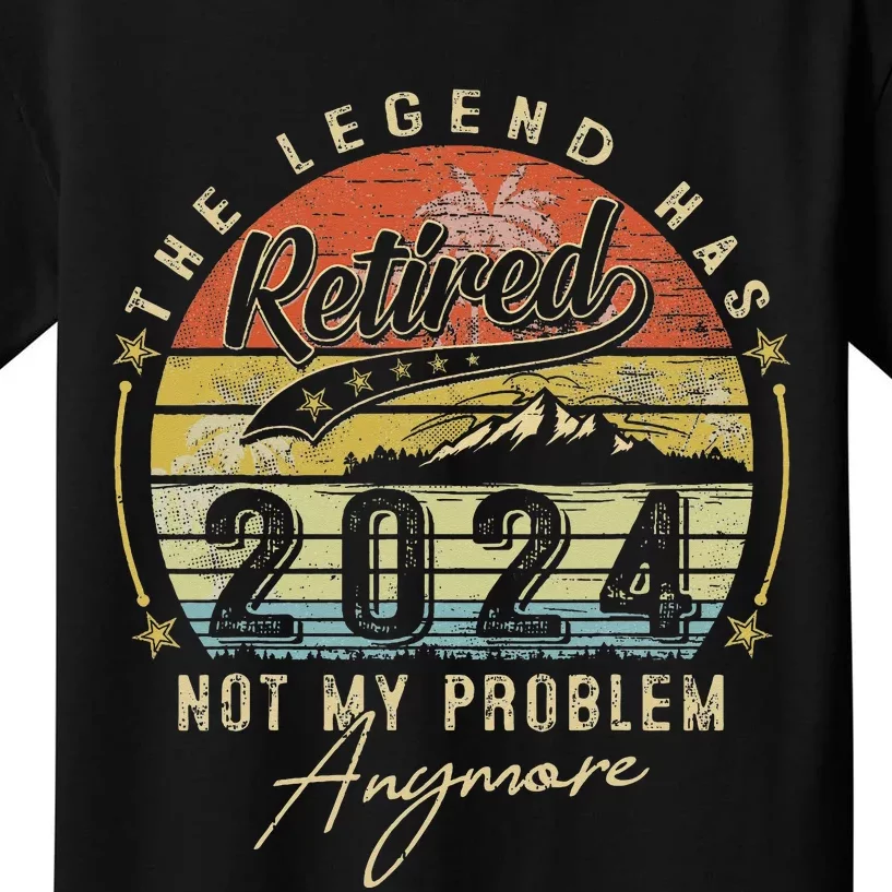 Legend Has Retired 2024 Not My Problem Anymore Kids T-Shirt