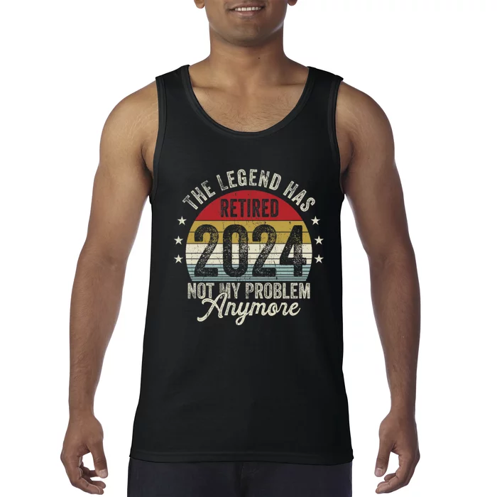 Legend Has Retired 2024 Not My Problem Anymore Tank Top