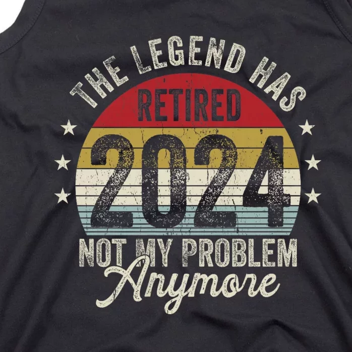 Legend Has Retired 2024 Not My Problem Anymore Tank Top