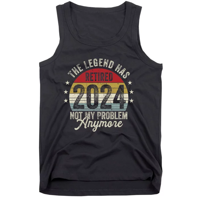 Legend Has Retired 2024 Not My Problem Anymore Tank Top