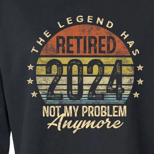 Legend Has Retired 2024 Not My Problem Anymore Retirement Cropped Pullover Crew