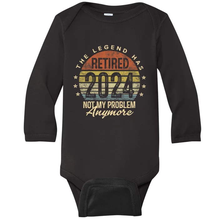 Legend Has Retired 2024 Not My Problem Anymore Retirement Baby Long Sleeve Bodysuit