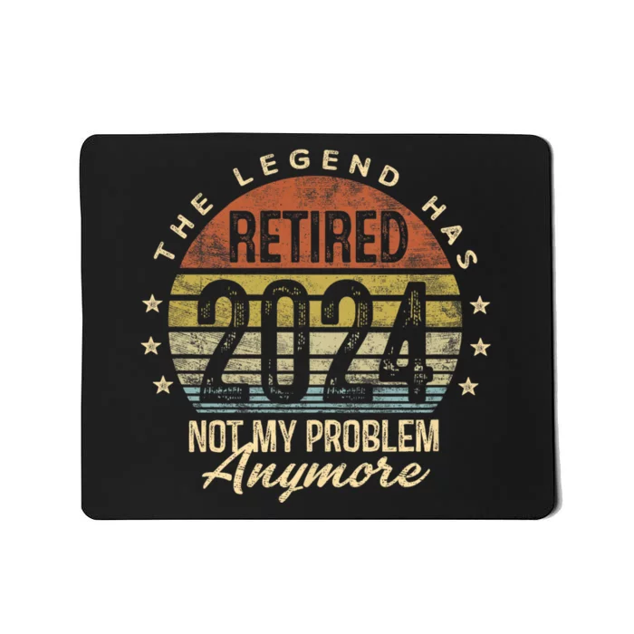 Legend Has Retired 2024 Not My Problem Anymore Retirement Mousepad