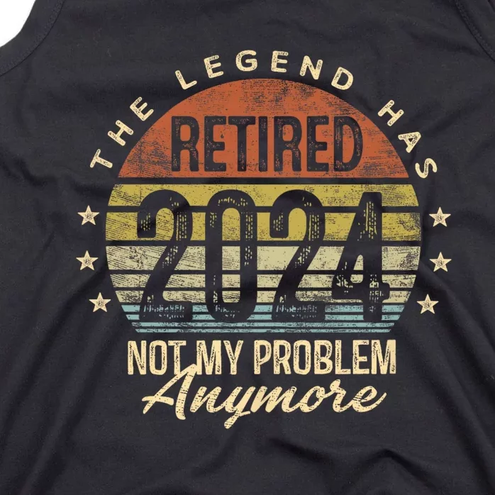 Legend Has Retired 2024 Not My Problem Anymore Retirement Tank Top