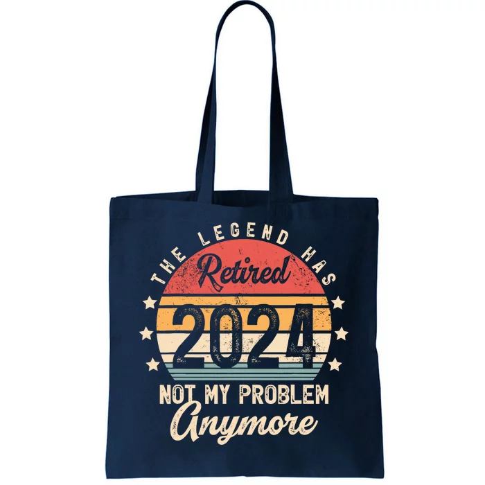 Legend Has Retired 2024 Not My Problem Anymore Retirement Tote Bag