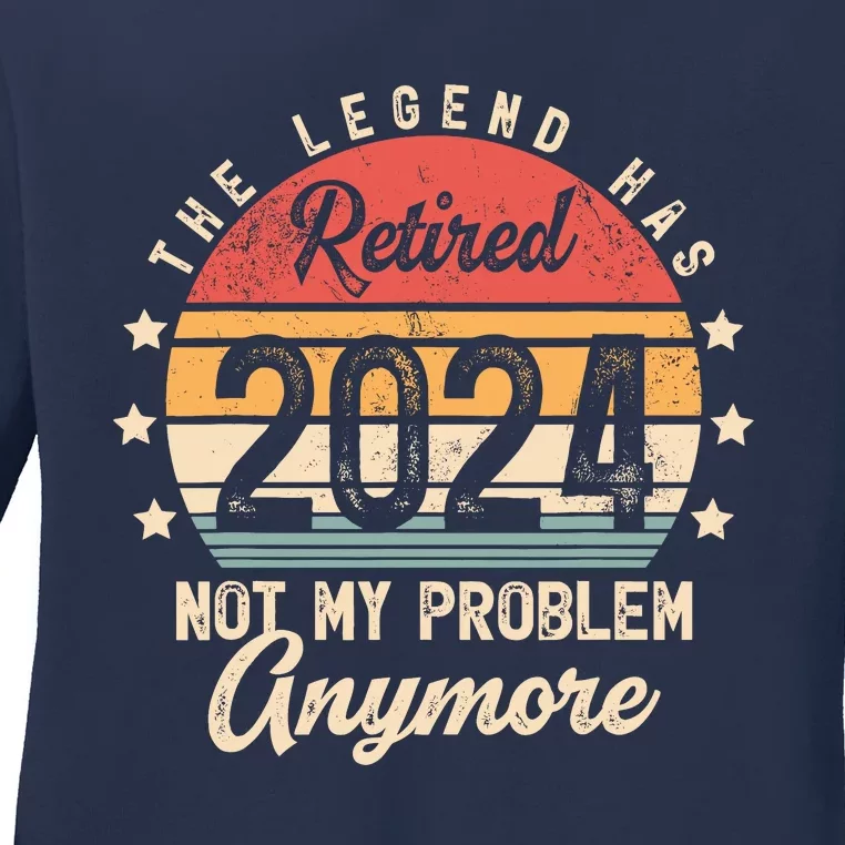 Legend Has Retired 2024 Not My Problem Anymore Retirement Ladies Long Sleeve Shirt