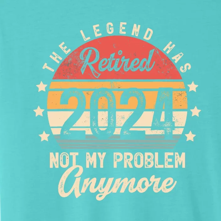 Legend Has Retired 2024 Not My Problem Anymore Retirement ChromaSoft Performance T-Shirt