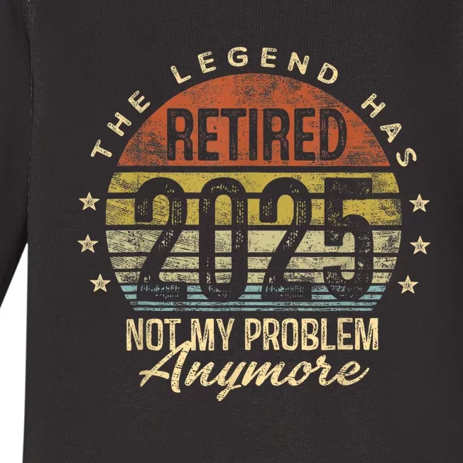 Legend Has Retired 2025 Not My Problem Anymore Retirement Baby Long Sleeve Bodysuit