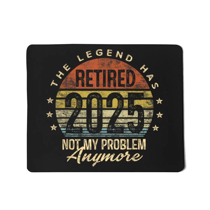 Legend Has Retired 2025 Not My Problem Anymore Retirement Mousepad