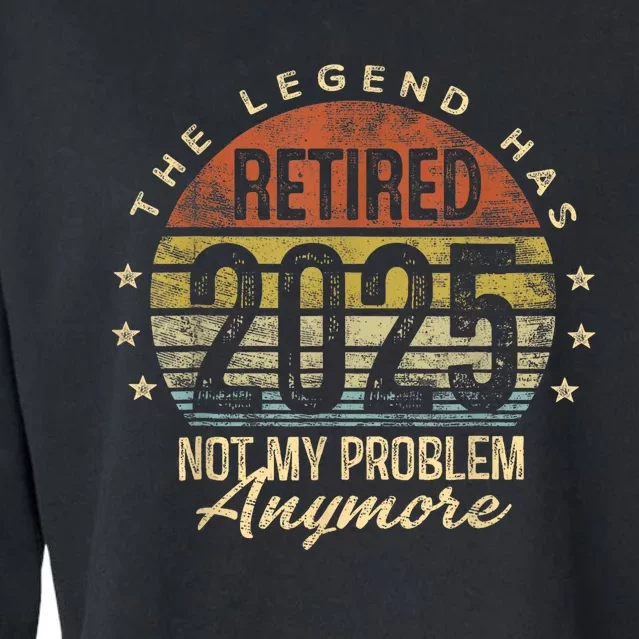 Legend Has Retired 2025 Not My Problem Anymore Retirement Cropped Pullover Crew