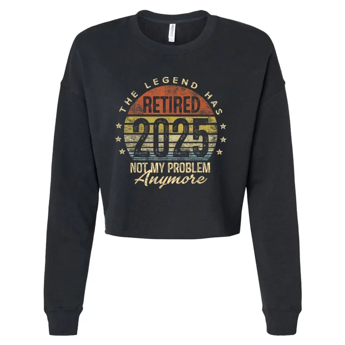 Legend Has Retired 2025 Not My Problem Anymore Retirement Cropped Pullover Crew