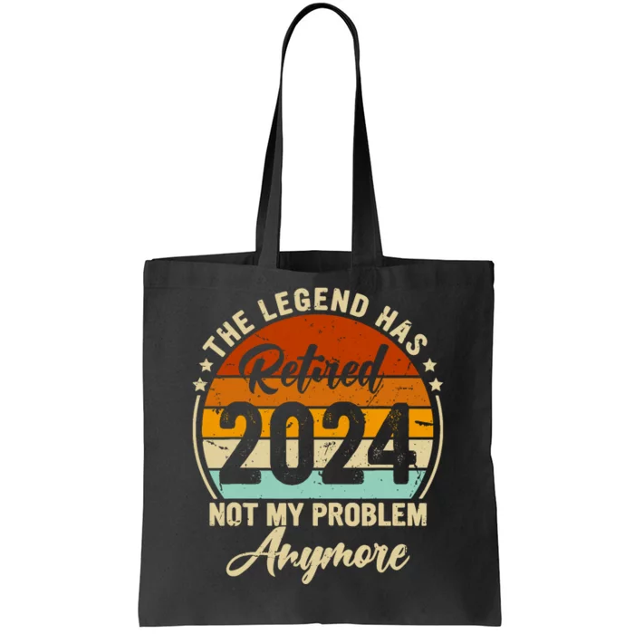 Legend Has Retired 2024 Not My Problem Anymore Retirement Tote Bag