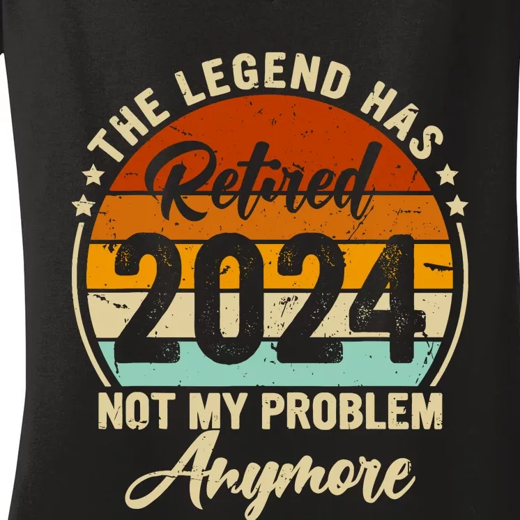 Legend Has Retired 2024 Not My Problem Anymore Retirement Women's V-Neck T-Shirt