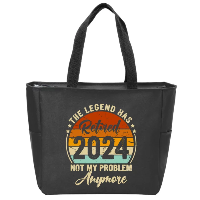 Legend Has Retired 2024 Not My Problem Anymore Retirement Zip Tote Bag