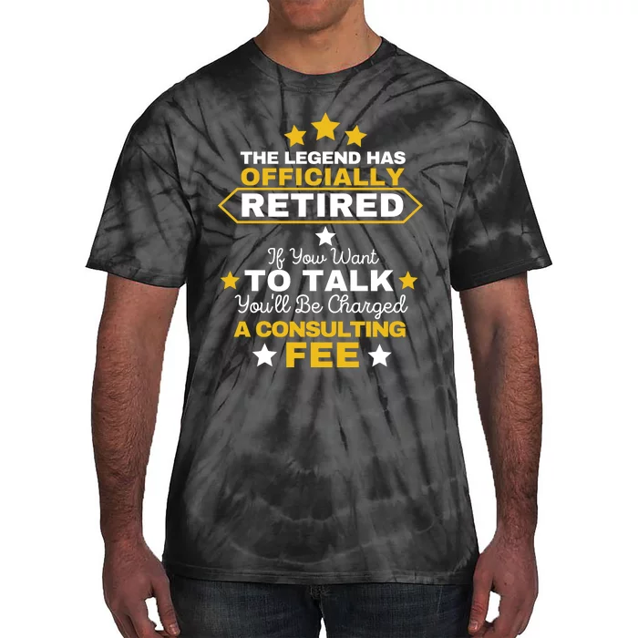 Legend Has Retired You'll Be Charged A Consulting Fee Tie-Dye T-Shirt