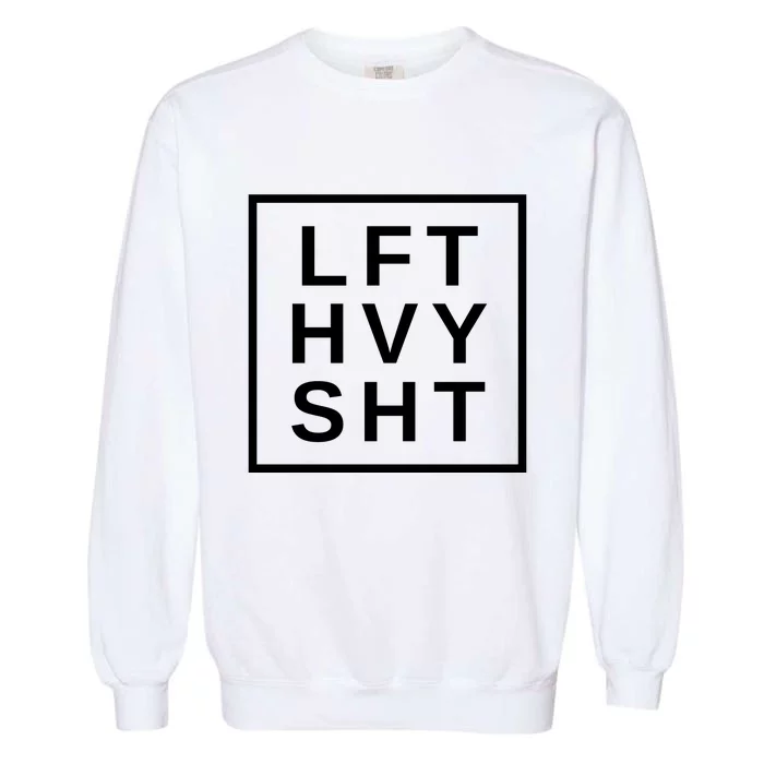 Lift Heavy Shit Garment-Dyed Sweatshirt