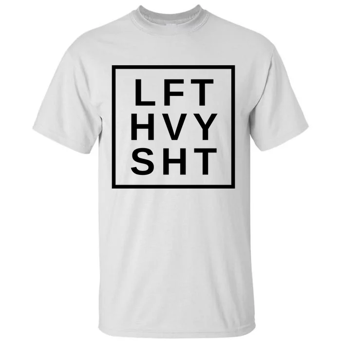 Lift Heavy Shit Tall T-Shirt