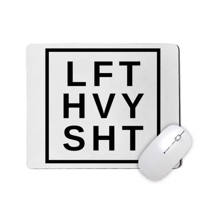 Lift Heavy Shit Mousepad