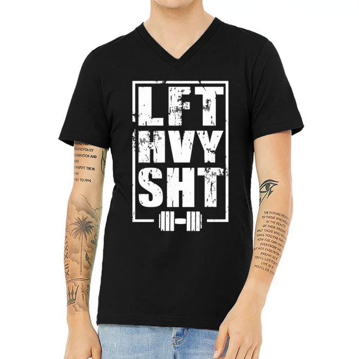 Lft Hvy Sht Lift Heavy Gym Workout Funny Gift V-Neck T-Shirt