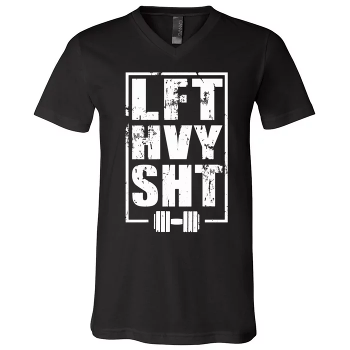 Lft Hvy Sht Lift Heavy Gym Workout Funny Gift V-Neck T-Shirt