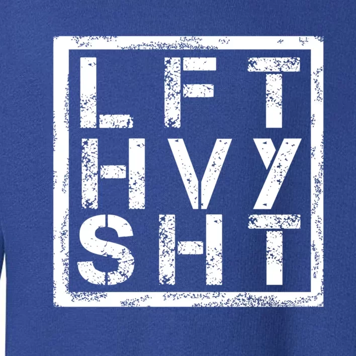 Lft Hvy Sht Gift Lift Heavy Shi Gift Toddler Sweatshirt