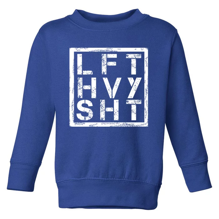 Lft Hvy Sht Gift Lift Heavy Shi Gift Toddler Sweatshirt