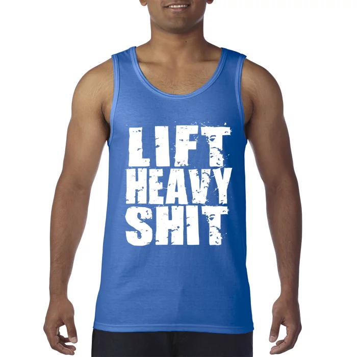 Lift Heavy Shit Powerlifter Workout Gym Great Gift Tank Top