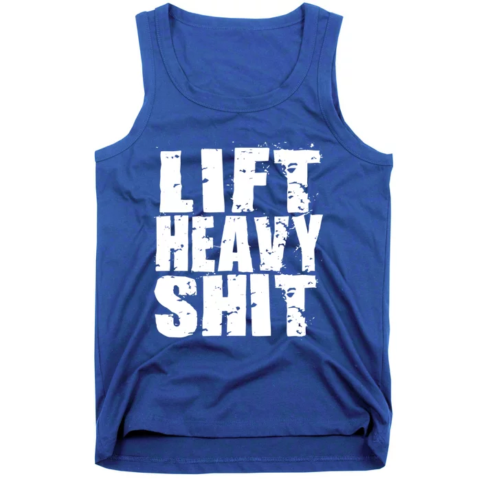 Lift Heavy Shit Powerlifter Workout Gym Great Gift Tank Top