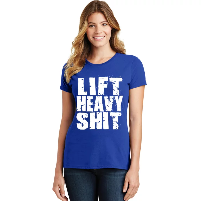 Lift Heavy Shit Powerlifter Workout Gym Great Gift Women's T-Shirt