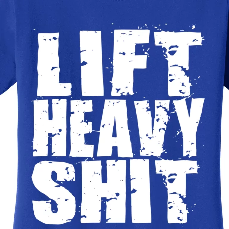 Lift Heavy Shit Powerlifter Workout Gym Great Gift Women's T-Shirt