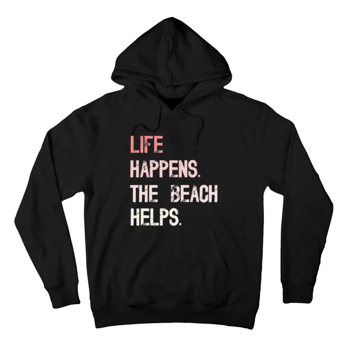 Life Happens The Beach Helps Funny Saying Hoodie