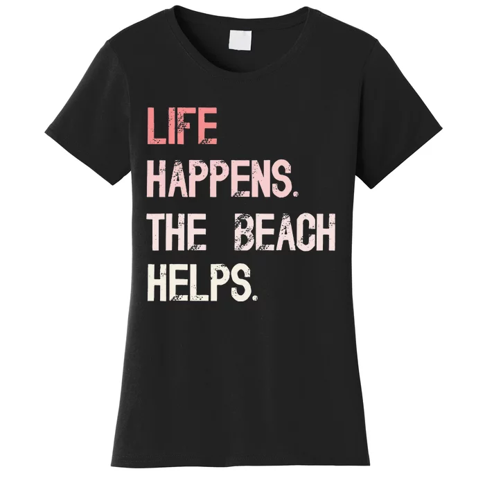 Life Happens The Beach Helps Funny Saying Women's T-Shirt