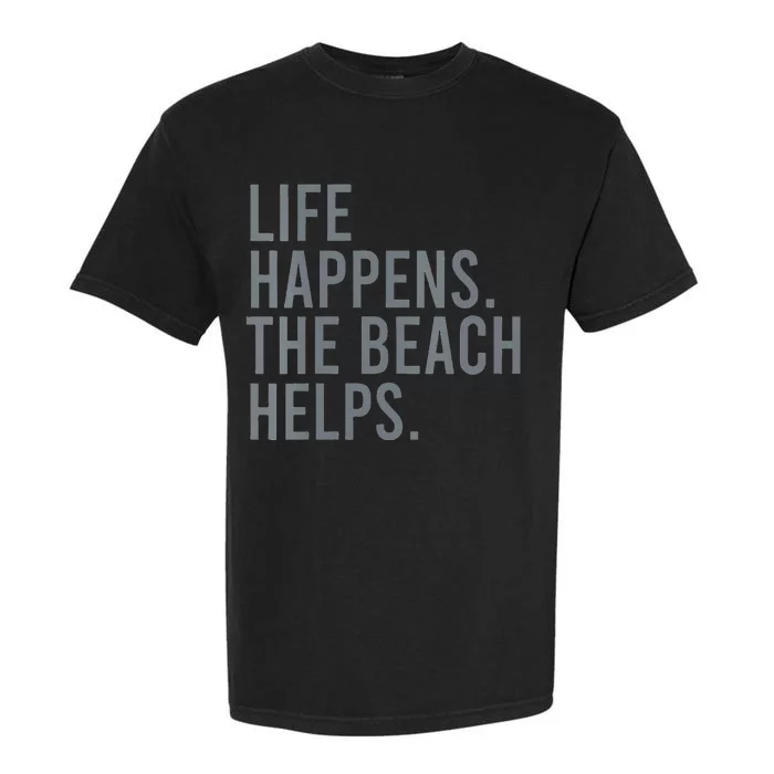 Life Happens The Beach Helps Garment-Dyed Heavyweight T-Shirt