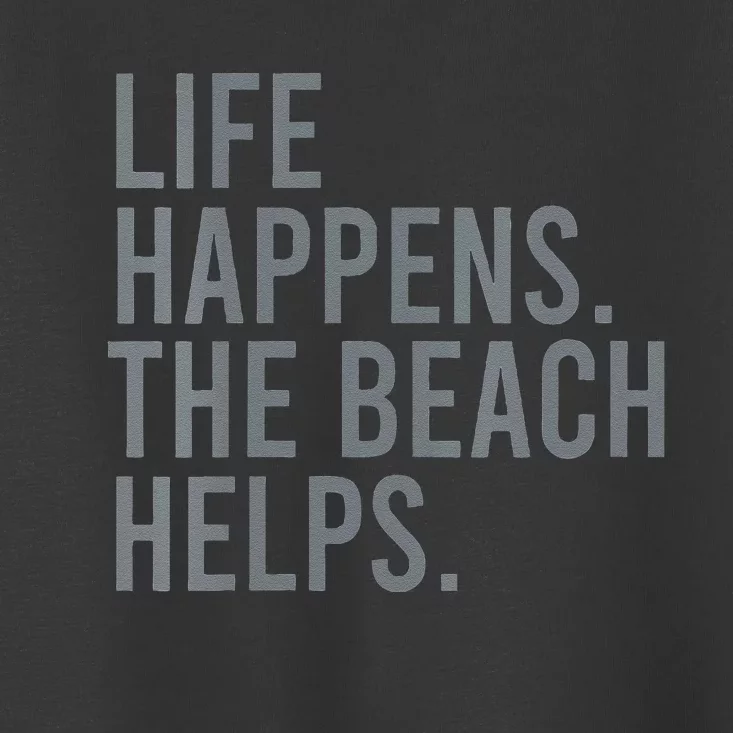 Life Happens The Beach Helps Toddler T-Shirt