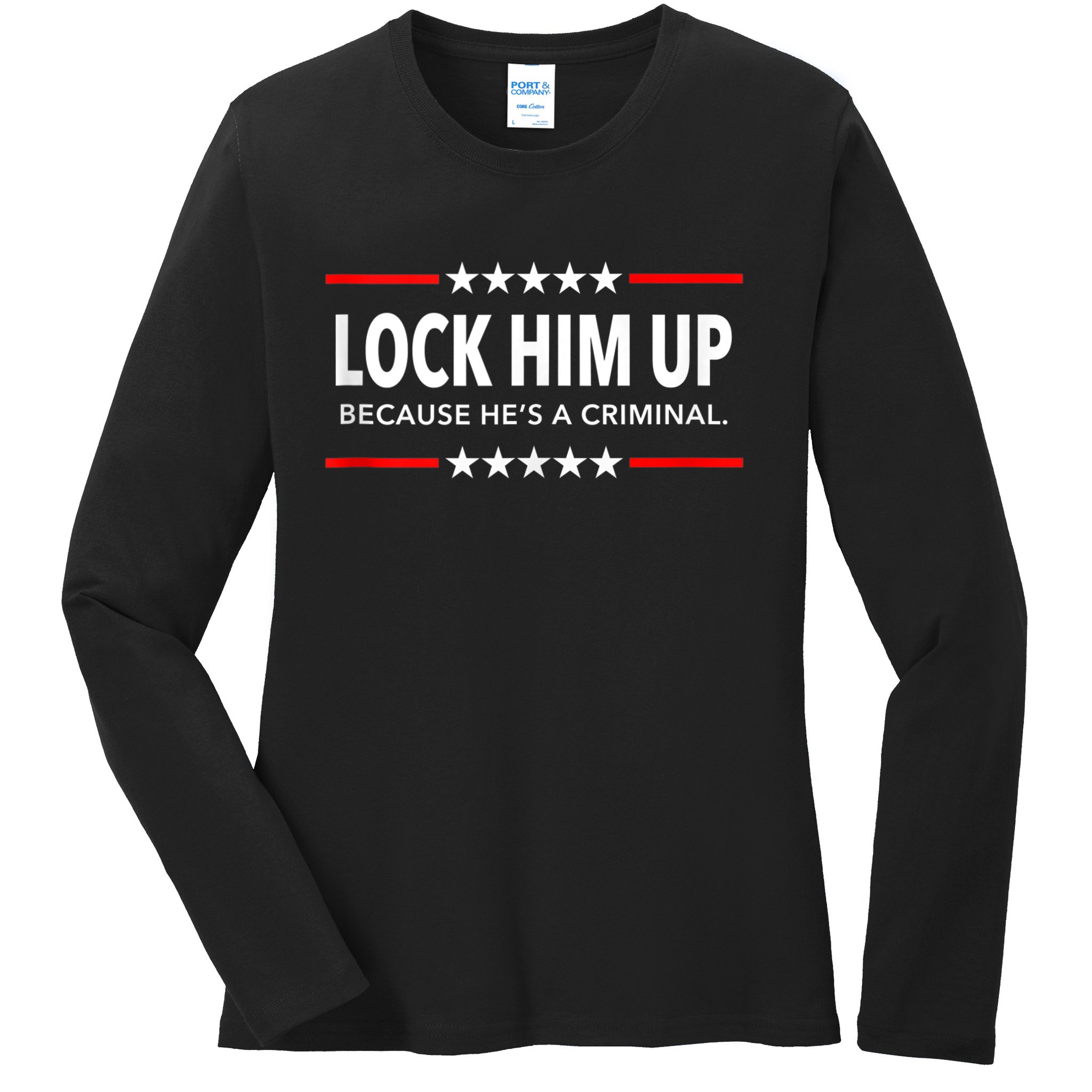 Lock Him Up Because He's A Criminal Ladies Missy Fit Long Sleeve Shirt ...
