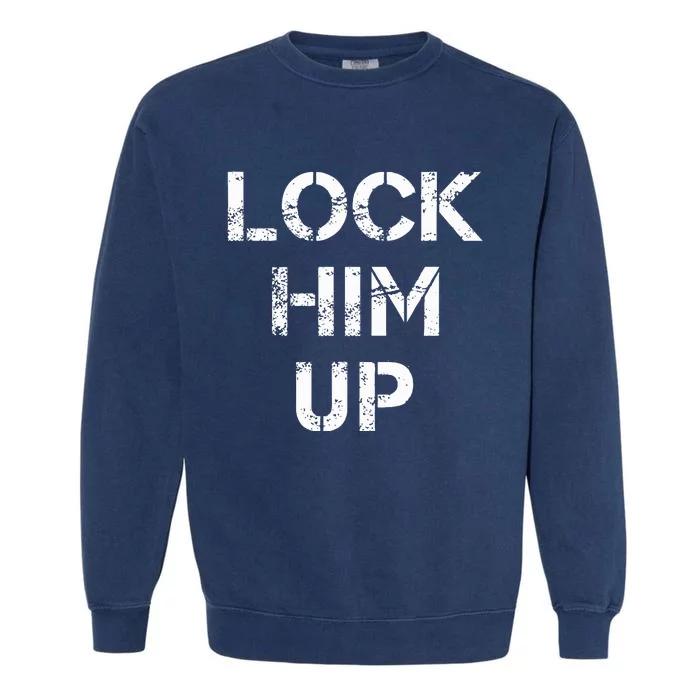 Lock Him Up Anti Trump Garment-Dyed Sweatshirt