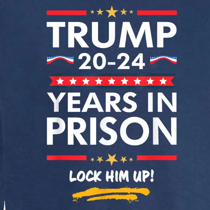 Lock Him Up 2020 2024 Years In Prison Anti Trump Garment-Dyed Sweatshirt