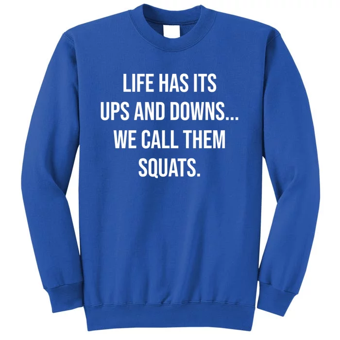 Life Has Ups And Downs Called Squats Funny Gym Motivational Gift Tall Sweatshirt