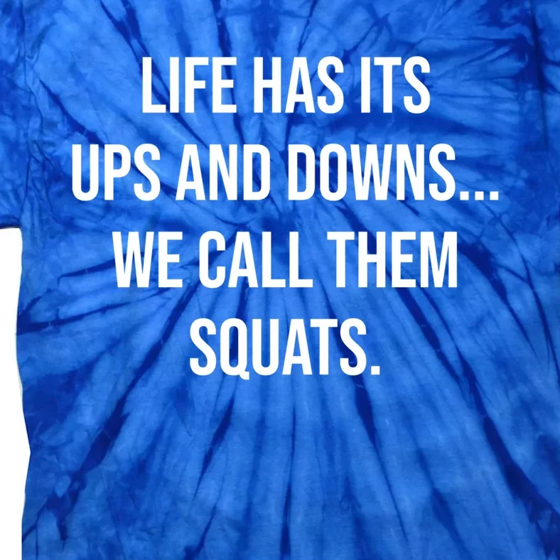 Life Has Ups And Downs Called Squats Funny Gym Motivational Gift Tie-Dye T-Shirt