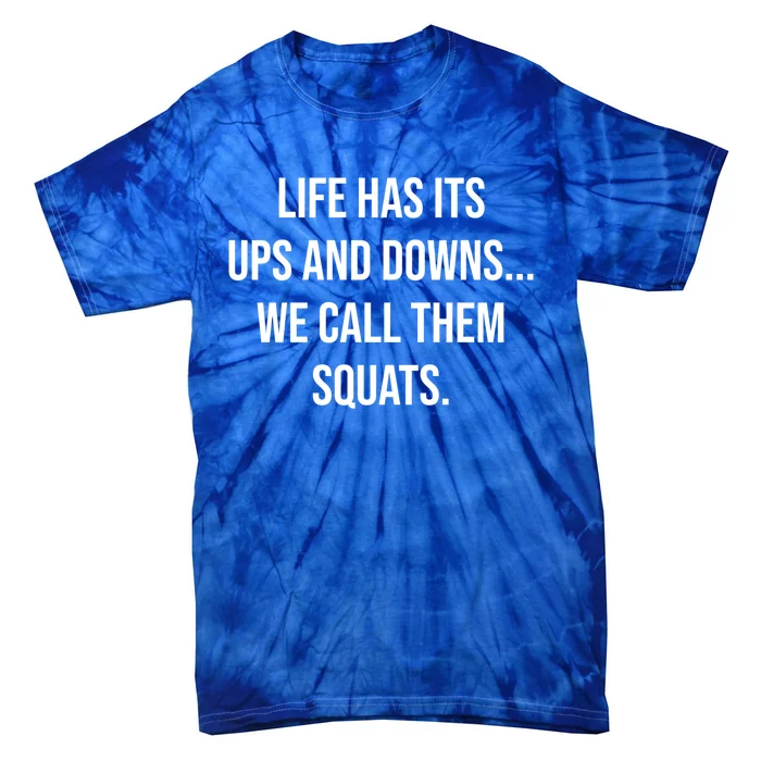 Life Has Ups And Downs Called Squats Funny Gym Motivational Gift Tie-Dye T-Shirt