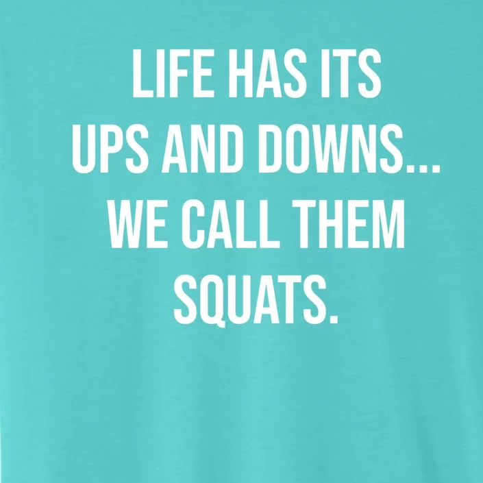 Life Has Ups And Downs Called Squats Funny Gym Motivational Gift ChromaSoft Performance T-Shirt