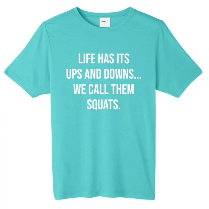 Life Has Ups And Downs Called Squats Funny Gym Motivational Gift ChromaSoft Performance T-Shirt