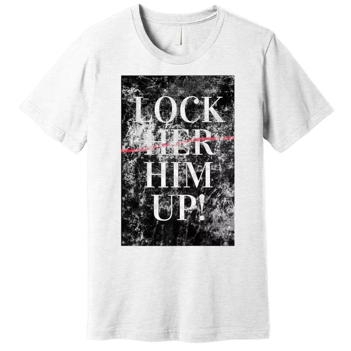 Lock Him Up Anti Trump Funny Mike Flynn Pro Hillary Premium T-Shirt